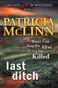 Last Ditch (Caught Dead in Wyoming, Book 4) : Caught Dead in Wyoming - Patricia McLinn