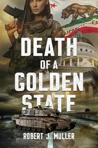 Death of a Golden State : A Military Thriller - Robert J. Muller