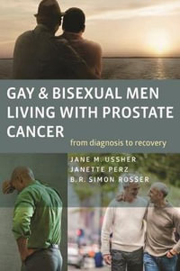 Gay and Bisexual Men Living with Prostate Cancer : From Diagnosis to Recovery - Jane M. Ussher