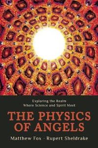 The Physics of Angels : Exploring the Realm Where Science and Spirit Meet - Rupert Sheldrake