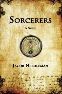 Sorcerers : A Novel - Jacob Needleman