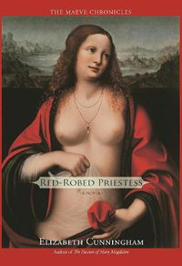 Red-Robed Priestess : A Novel - Elizabeth Cunningham