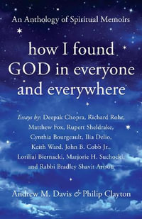 How I Found God in Everyone and Everywhere : An Anthology of Spiritual Memoirs - Andrew M Davis