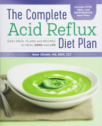 The Complete Acid Reflux Diet Plan : Easy Meal Plans & Recipes to Heal Gerd and Lpr - Nour Zibdeh MS, RDN, CLT