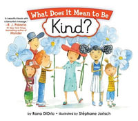 What Does It Mean to Be Kind? : What Does It Mean to Be...? - Rana DiOrio