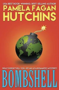 Bombshell (Ava #1) : A What Doesn't Kill You Romantic Mystery - Pamela Fagan Hutchins