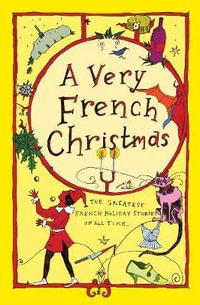 A Very French Christmas : The Greatest French Holiday Stories of All Time - Guy de Maupassant