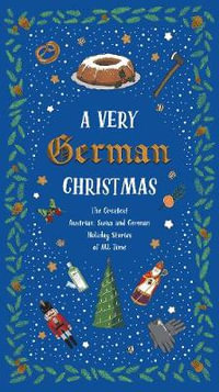 A Very German Christmas : The Greatest Austrian, Swiss and German Holiday Stories of All Time - Johann Wolfgang von Goethe