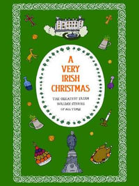 A Very Irish Christmas : The Greatest Irish Holiday Stories of All Time - James Joyce