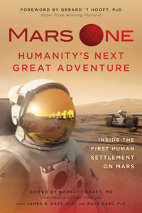 Mars One : Humanity's Next Great Adventure : Inside the First Human Settlement on Mars - Norbert Kraft