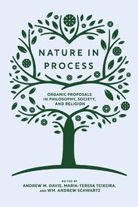 Nature in Process : Organic Proposals in Philosophy, Society, and Religion - Andrew M. Davis