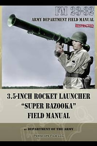 3.5-Inch Rocket Launcher "Super Bazooka" Field Manual : FM 23-32 - Department of the Army