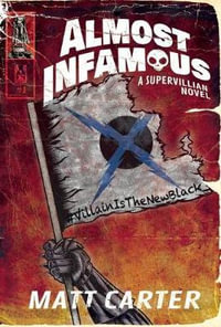 Almost Infamous : A Supervillain Novel - Matt Carter