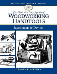 The Illustrated Encyclopdia of Woodworking Handtools : Instruments & Devices - Graham Blackburn