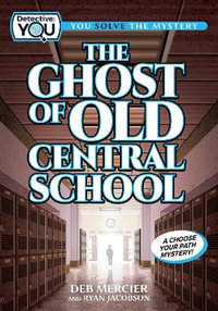 The Ghost of Old Central School : A Choose Your Path Mystery - Deb Mercier