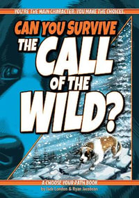 Can You Survive the Call of the Wild? : A Choose Your Path Book - Jack London