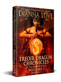 Treoir Dragon Chronicles of the Beladorâ¢ World : Volume I, Books 1-3 - Dianna Love