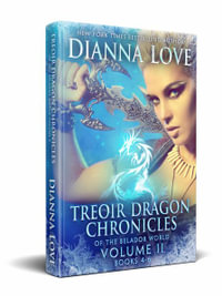 Treoir Dragon Chronicles of the Beladorâ¢ World : Volume II, Books 4-6 - Dianna Love