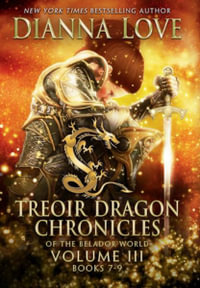 Treoir Dragon Chronicles of the Belador World : Volume III, Books 7-9 - Dianna Love