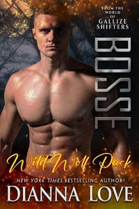 Bosse : Wild Wolf Pack from the world of Gallize Shifters - Dianna Love