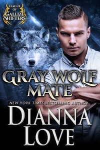 Gray Wolf Mate : League Of Gallize Shifters - Dianna Love