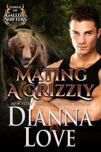 Mating A Grizzly : League Of Gallize Shifters - Dianna Love