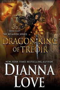 Dragon King Of Treoir : Belador book 8 - Dianna Love