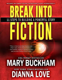 Break Into Fiction® : 11 Steps To Building A Powerful Story - Dianna Love