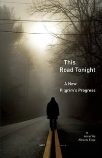 This Road Tonight : A New Pilgrim's Progress - Steven Case