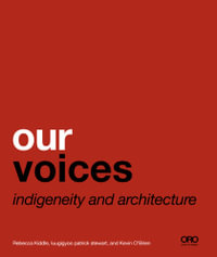 Our Voices : Indigeneity and Architecture - Rebecca Kiddle