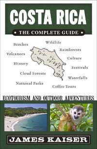 Costa Rica: The Complete Guide : Ecotourism & Outdoor Adventures - James Kaiser