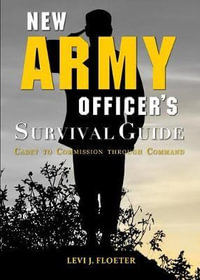 New Army Officer's Survival Guide : Cadet to Commission through Command - Levi Floeter