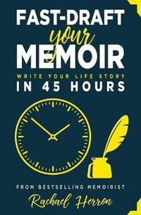 Fast-Draft Your Memoir : Write Your Life Story in 45 Hours - Rachael Herron