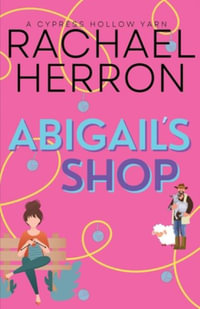 Abigail's Shop : A Small Town Spicy Romcom - Rachael Herron