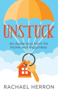 Unstuck : An Audacious Hunt for Home and Happiness - Rachael Herron