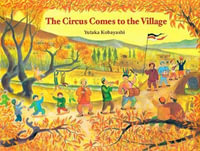 The Circus Comes to the Village : Yamo's Village - Yutaka Kobayashi