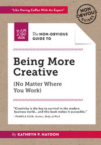 The Non-Obvious Guide to Being More Creative : Non-Obvious Guides - Kathryn Haydon