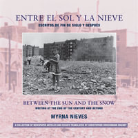 Entre el Sol y la Nieve / Between the Sun and Snow : Escritos de Fin de Siglo / Writing at the End of the Century - Myrna Nieves