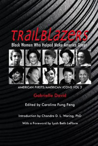 Trailblazers, Black Women Who Helped Make America Great : American Firsts/American Icons, Volume 2 - Gabrielle David