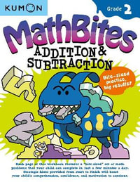 Math Bites : Grade 2 Addition & Subtraction - KUMON PUBLISHING