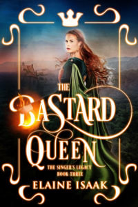 The Bastard Queen : The Singer's Legacy - Elaine Isaak