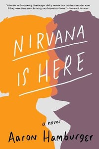 Nirvana Is Here : A Novel - Aaron Hamburger