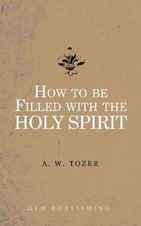 How to be filled with the Holy Spirit - A. W. Tozer