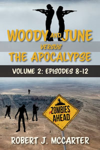 Woody and June versus the Apocalypse : Volume 2 (Episodes 8-12) - Robert J. McCarter