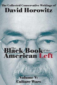 The Black Book of the American Left Volume 5 : Culture Wars - David Horowitz