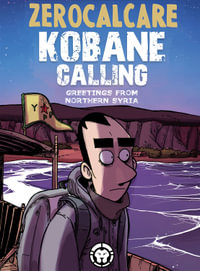 Kobane Calling : Greetings from Northern Syria - Zerocalcare