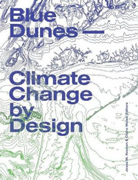 Blue Dunes : Climate Change by Design - Jesse Keenan