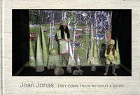 Joan Jonas - They Come To Us Without A Word - Joan Jonas