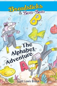 The Alphabet Adventure : Breadsticks and Bow-Bow - Scott Lewis Broom