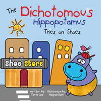 The Dichotomous Hippopotamus Tries on Shoes - Torin Lee